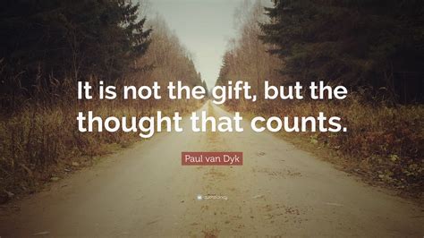 Paul Van Dyk Quote It Is Not The T But The Thought That Counts