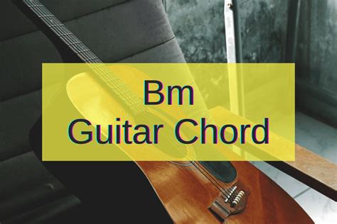 Bm Guitar Chord 6 Easy Ways To Play It And Tips