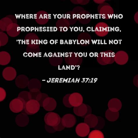 Jeremiah 3719 Where Are Your Prophets Who Prophesied To You Claiming