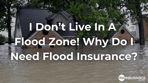 I Dont Live In A Flood Zone Why Do I Need Flood Insurance Tgs