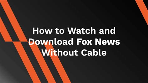 How To Watch And Download Fox News Without Cable Ahasave