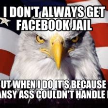 It's when facebook even though it may make you unable to post pretty funny memes, doing so will result in your account 5. I don't always get Facebook jail but when i do it's ...