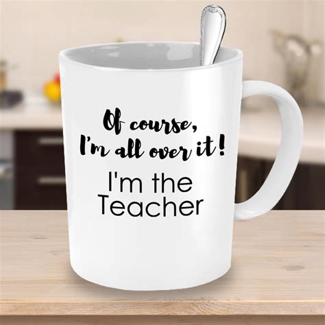 of course i m all over it i m the teacher coffee etsy