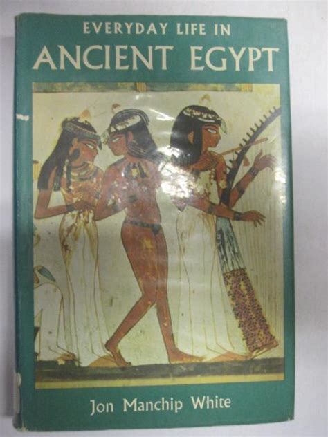 everyday life in ancient egypt de white jon manchip acceptable hardcover goldstone rare books