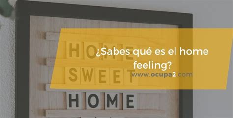 Home Feeling Qué Es Y Cómo Se Consigue Ocupa2