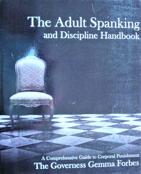 The Adult Spanking And Discipline Handbook A Comprehensive Guide To Corporal Punishment By The