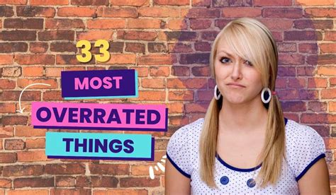 33 Most Overrated Things In 2024 Brain Fodder