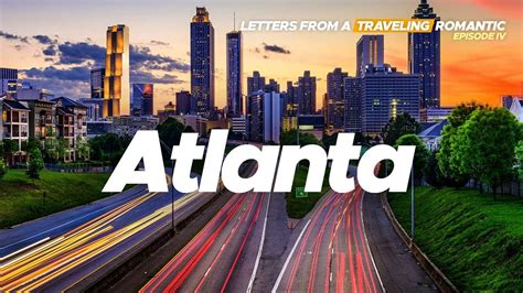 Atlanta Letters From A Traveling Romantic Episode Iv Youtube