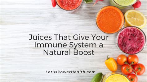 Juices That Give Your Immune System A Natural Boost Lotuspowerhealth