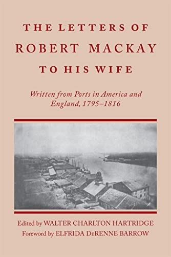 Letters Of Robert Mackay To His Wife Written From Ports In America And