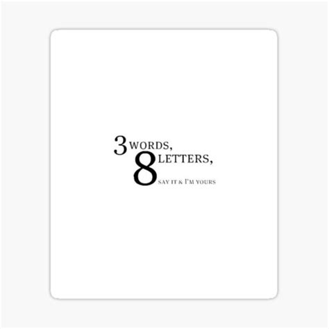 3 words 8 letters say it and im yours sticker sticker for sale by junkato redbubble