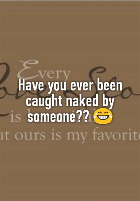 Have You Ever Been Caught Naked By Someone 😂