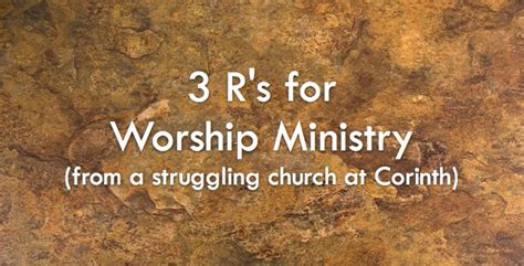 Three Rs For Worship Ministry From A Struggling Church At Corinth