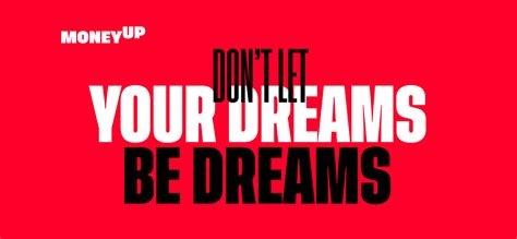 Don't let your dreams be dreams. Don't Let Your Dreams be Dreams