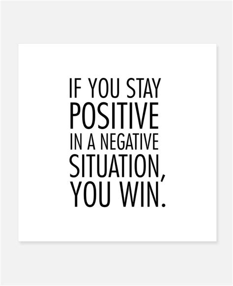 If You Stay Positive In A Negative Situation Posters Spreadshirt