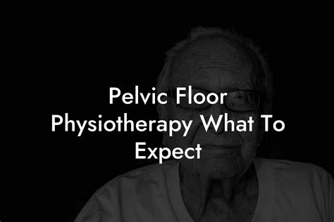 Pelvic Floor Physiotherapy What To Expect Glutes Core Pelvic Floor