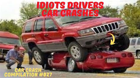 Idiots Driver Car Crashes Car Crash Compilation 027 Youtube