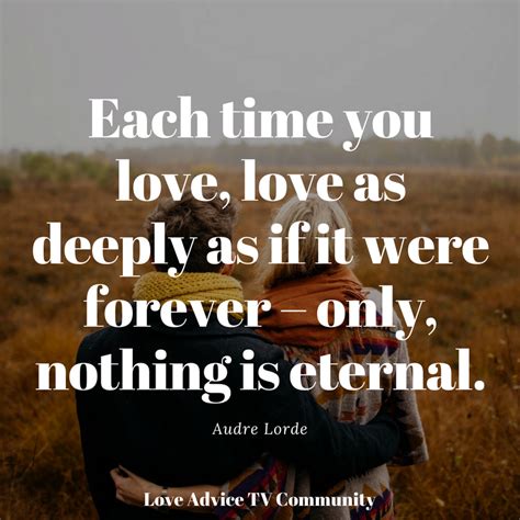 Each Time You Love Love As Deeply As If It Were Forever Only Nothing