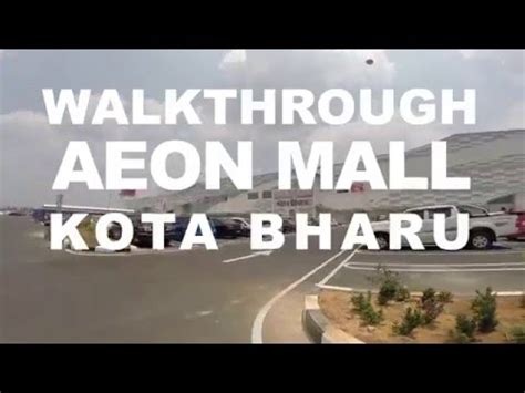 Aeon department store is the anchor tenant. AEON MALL KOTA BHARU - WALKTHROUGH - YouTube