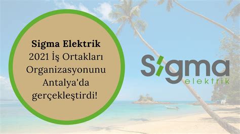 Sigma Elektrik Ortaklar Organizasyonunu Antalyada