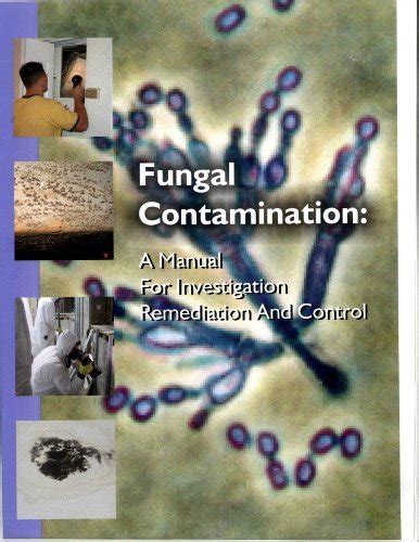 Fungal Contamination A Manual For Investigation Remediation And