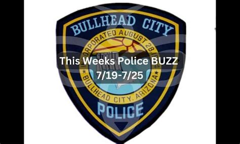 this weeks police buzz 7 19 7 25 the buzz the buzz in bullhead city lake havasu city