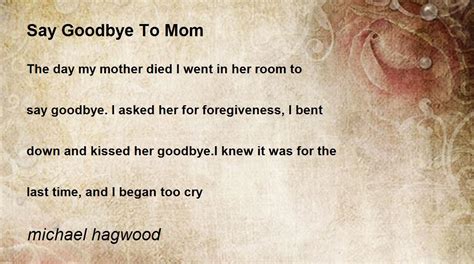 Say Goodbye To Mom Say Goodbye To Mom Poem By Michael Hagwood