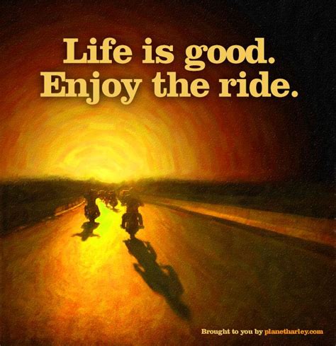 Ride jeep enjoy the ride bicycle art quotes about life's ups and down grab life quotes ride safe quotes learning to let go quotes. Life is good. Enjoy the ride. | Motorcycle Fun | Pinterest | Bikers, Harley davidson and ...