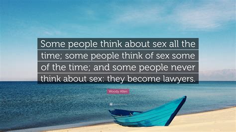 woody allen quote “some people think about sex all the time some people think of sex some of