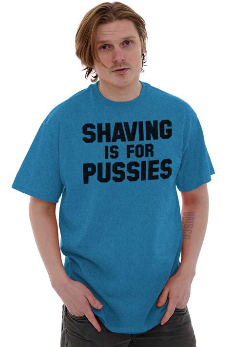 Shaving Is For Pussies Funny Graphic Novelty Mens T Shirts T Shirts Tees Tshirt Ebay