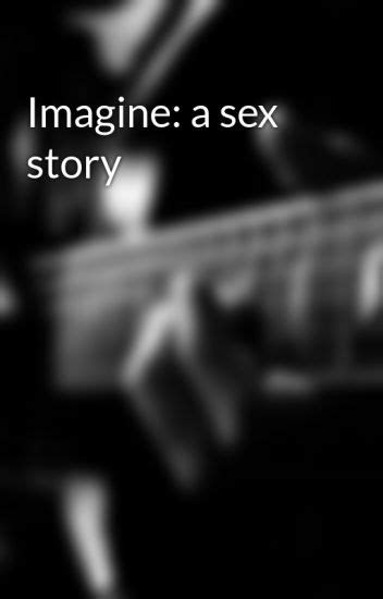 Imagine A Sex Story K91325 Wattpad