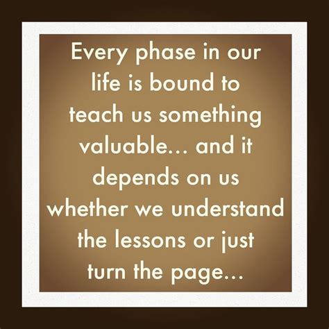 Every Phase In Our Life Teaches Us Something Valuable Teaching Our