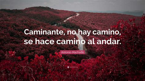 Antonio Machado Quote “caminante No Hay Camino Se Hace Camino Al Andar”