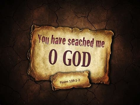 Psalm 1391 O Lord You Have Searched Me And Known Me