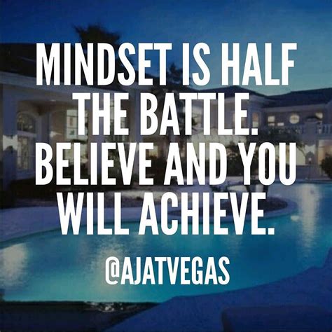 Mindset Is Half The Battle Believe And You Will Achieve Ajatvegas