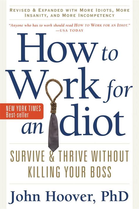 How To Work For An Idiot Revised And Expanded With More Idiots More Insanity And More