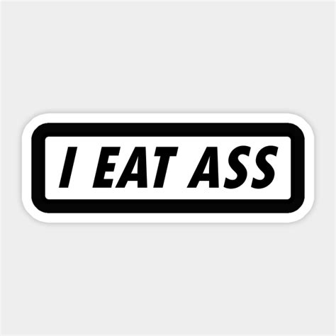 i eat ass novelty bumper sticker 001 i eat ass sticker teepublic