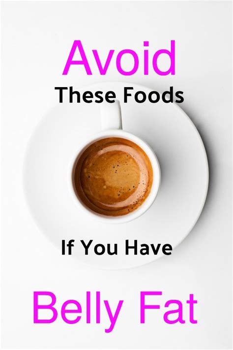 5 foods to avoid if you need to get rid of belly fat belly fat foods lose lower belly fat