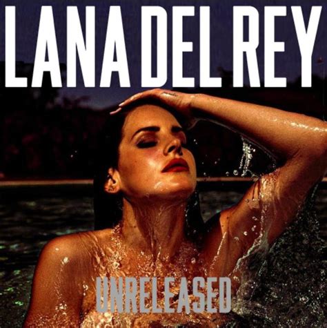 All Lana Del Rey Unreleased Songs Zip Momlasem