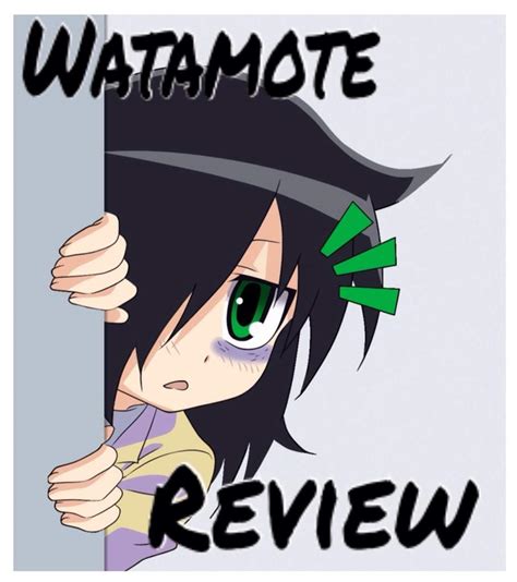 Anime Review 4 Watamote Anime Amino