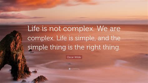 Oscar Wilde Quote Life Is Not Complex We Are Complex Life Is Simple