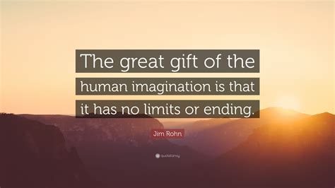 Jim Rohn Quote “the Great T Of The Human Imagination Is That It Has