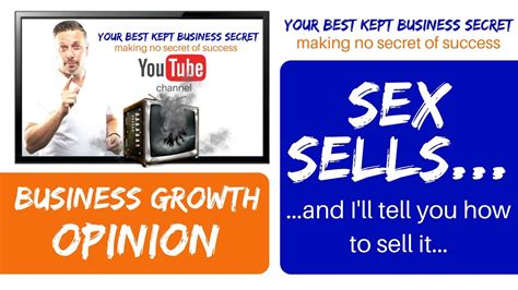 sex sells grow your business faster and i ll show you how to sell it youtube