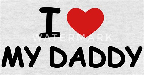 I Love My Daddy By Pixelbobus Spreadshirt