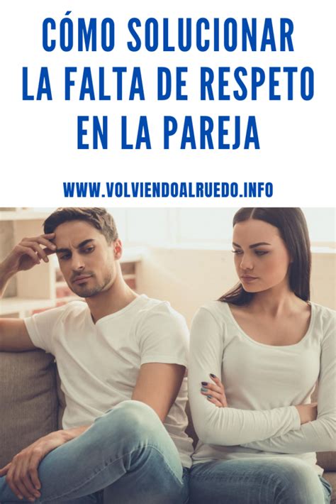 Cómo Solucionar La Falta De Respeto En La Pareja