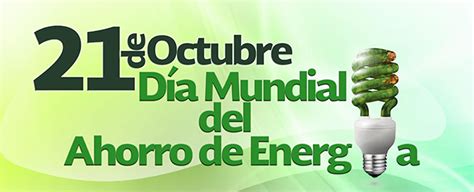 21 de octubre día mundial del ahorro de energía secretaría de energía gobierno gob mx