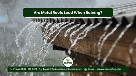 Are Metal Roof In Dominguezs Noisy When They Are Wet Socal Green