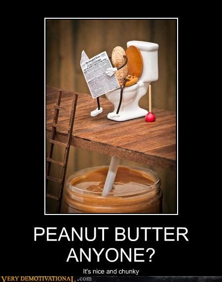 Peanut Butter Anyone Very Demotivational Demotivational Posters