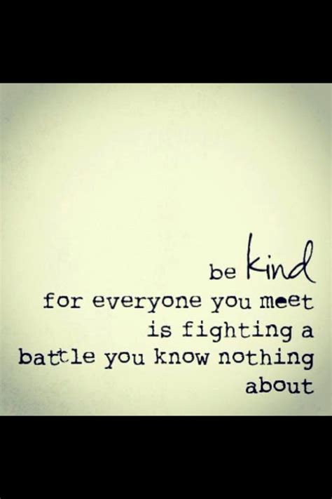 And what battles might your colleagues be dealing with? "Be kind, for everyone you meet is fighting a battle you know nothing about." | Konst o citat ...