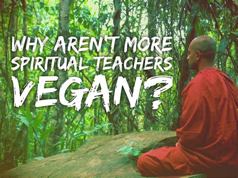 Why Arent More Spiritual Teachers Vegan The Enlightening Truth